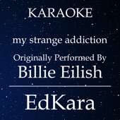 My Strange Addiction (Originally Performed by Billie Eilish) [Karaoke No Guide Melody Version] artwork