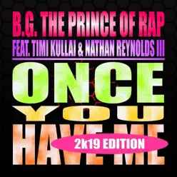 Once You Have Me (2k19 Edition) [feat. Timi Kullai & Nathan Reynolds III] - Single - B.g. The Prince Of Rap