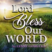 Lenny Gomulka - Lord Bless Our World