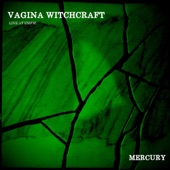 Vagina Witchcraft - Mercury