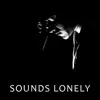 Sounds Lonely song lyrics