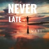 Never Late - Single