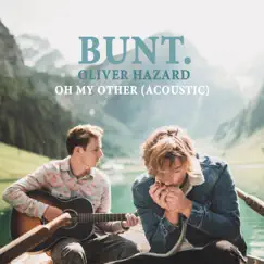 Oh My Other (Acoustic) - Single by BUNT. & Oliver Hazard album reviews, ratings, credits