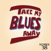 Take My Blues Away - Single