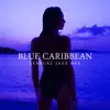 Blue Caribbean: Sensual Jazz Bar, Summer Chill, Café Summer Beach, Bossa Breeze album lyrics, reviews, download