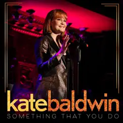 Something That You Do - Single by Kate Baldwin album reviews, ratings, credits