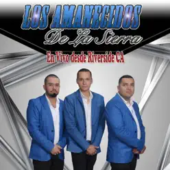 En Vivo Desde Riverside CA - Los Amanecidos de la Sierra En Vivo Desde Riverside CA - Los Amanecidos de la Sierra