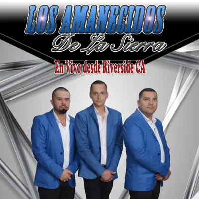 En Vivo Desde Riverside CA - Los Amanecidos de la Sierra En Vivo Desde Riverside CA - Los Amanecidos de la Sierra