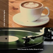 Calm Sounds For Coffee Shops & Cafés artwork
