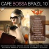 Café Bossa Brazil: Bossa Nova Lounge, Vol. 10