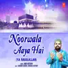 Noorwala Aaya Hai (Ya Rasulallah) - Single album lyrics, reviews, download