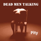 Dead Men Talking - Pity