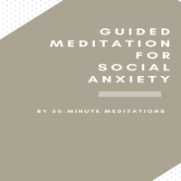 30 Minute Meditations - Guided Meditation for Social Anxiety (Original Recording) artwork