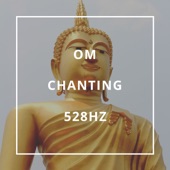 Om Chanting 528Hz - Solfeggio Chanting, Buddhist Tibetan Monk Prayers artwork