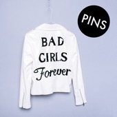 PINS - Bad Girls Forever