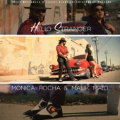 Hello Stranger - Monica Rocha & Malik Malo