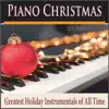 Piano Christmas (Greatest Holiday Instrumentals of all Time) album lyrics, reviews, download