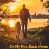 On My Way Back Home - Single album lyrics, reviews, download