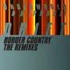 Border Country (The Remixes) - Single album lyrics, reviews, download