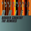 Border Country (The Remixes) - Single