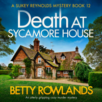 Betty Rowlands - Death at Sycamore House: A Sukey Reynolds Mystery, Book 12 (Unabridged) artwork