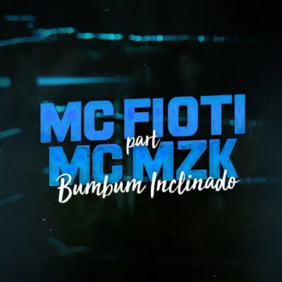 Bumbum Inclinado (feat. MC MZK) - Single - MC Fioti