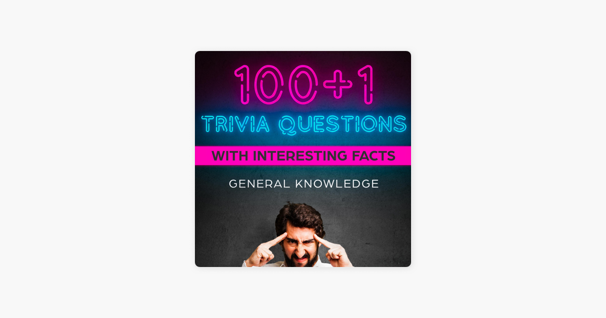 100 1 Trivia Questions With Interesting Facts General Knowledge Unabridged On Apple Books