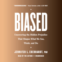 Jennifer L. Eberhardt, PhD - Biased: Uncovering the Hidden Prejudice That Shapes What We See, Think, and Do (Unabridged) artwork