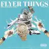 Flyer Things (feat. AzChike) - Single album lyrics, reviews, download