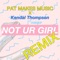 Not Ur Girl (Remix) - Kendal Thompson & Pat Makes Music lyrics