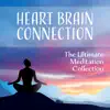 Heart Brain Connection - The Ultimate Meditation Collection to Harmonize Your Heart & Brain album lyrics, reviews, download