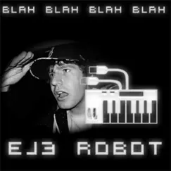 Blah Blah Blah Blah (feat. DJ Emoh Betta) by EJ3 Robot album reviews, ratings, credits