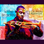 Willie Bradley - It's On Now (feat. Ragan Whiteside)