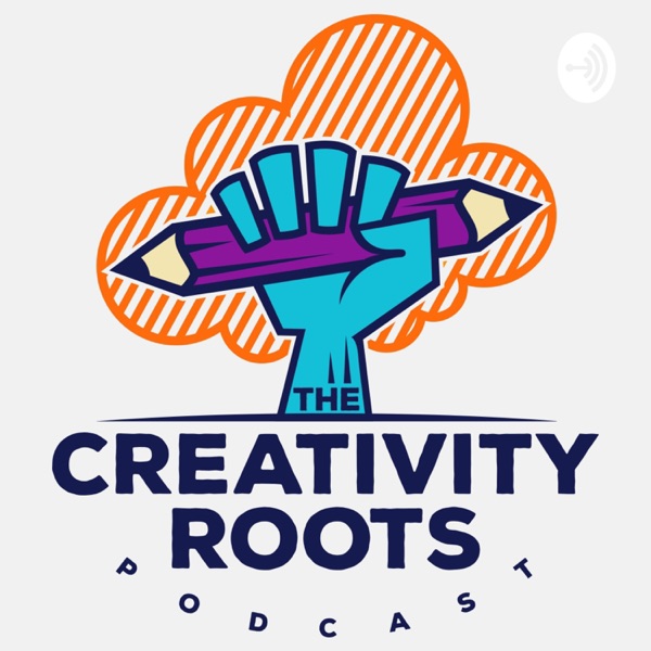 The Creativity Roots Podcast The Creativity Roots Podcast