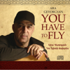 You Have to Fly - Ara Gevorgyan