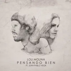 Pensando Bien (feat. Juan Pablo Vega) - Single - Loli Molina Pensando Bien (feat. Juan Pablo Vega) - Single - Loli Molina