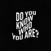 Do You Know Who You Are song lyrics