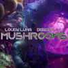 Mushrooms (feat. Loudy Luna) - Single album lyrics, reviews, download