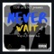 Never Wait (feat. Queen Kay) - Wap2x lyrics