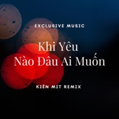 Khi Yêu Nào Đâu Ai Muốn (Kiên Mit Remix) artwork