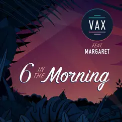 6 in the Morning (feat. Margaret) - Single by Vax album reviews, ratings, credits