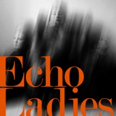 Echo Ladies - Overrated - Robin Guthrie Version