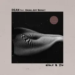 What2do (feat. Crush & Jeff Bernat) - Single by DEAN album reviews, ratings, credits