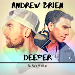 Deeper Ft. Rob Walker (feat. Rob Walker) - Single by Andrew Brien album reviews, ratings, credits