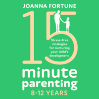 Joanna Fortune - 15-Minute Parenting 8-12 Years: Stress-Free Strategies for Nurturing Your Child's Development: The Language of Play, Book 2 (Unabridged) artwork