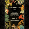 Entangled Life: How Fungi Make Our Worlds, Change Our Minds & Shape Our Futures (Unabridged) - Merlin Sheldrake