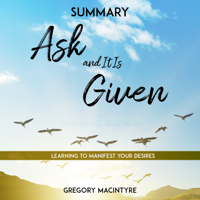 Gregory Macintyre - Summary: Ask and It Is Given - Learning to Manifest Your Desires artwork