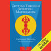 Cutting Through Spiritual Materialism (Unabridged) - Marvin Casper - editor, John Baker (editor), Chögyam Trungpa & Sakyong Mipham - foreword
