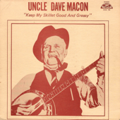 Keep My Skillet Good and Greasy - Uncle Dave Macon