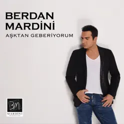 Aşktan Geberiyorum - Single - Berdan Mardini Aşktan Geberiyorum - Single - Berdan Mardini